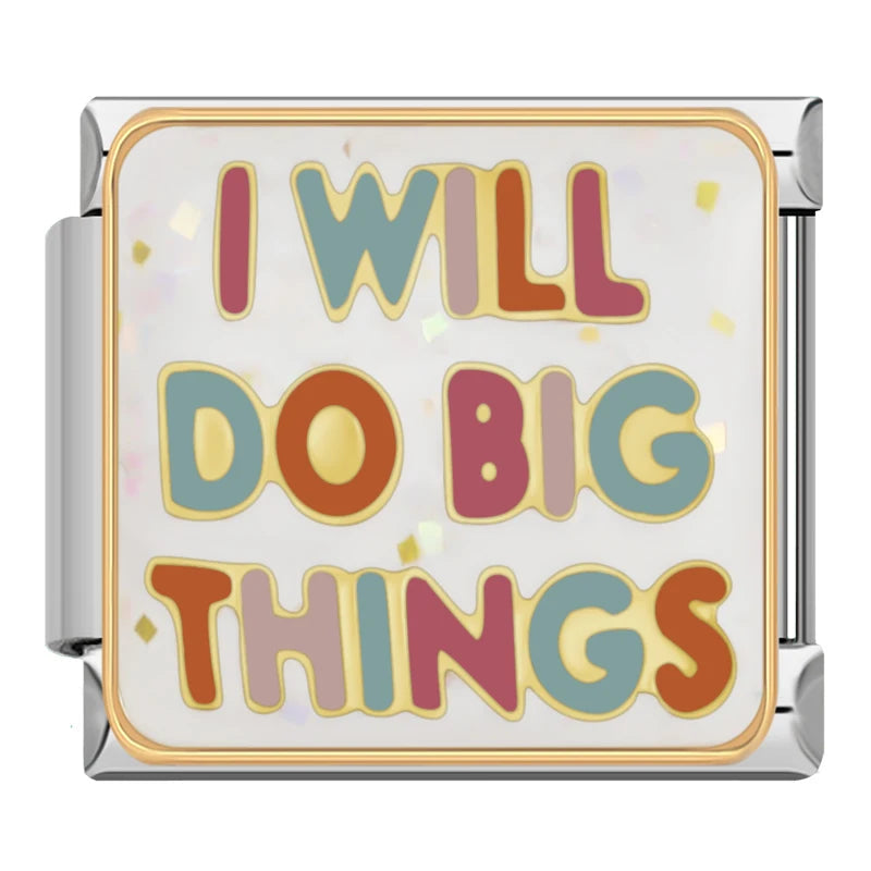 I will do big things  - Italian Charm