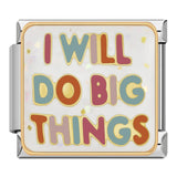I will do big things  - ItalianCharm